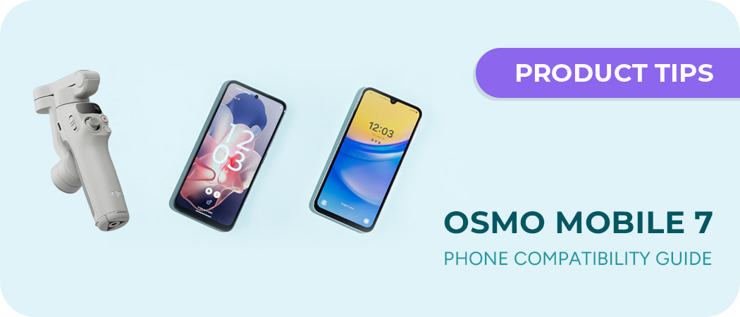 Osmo Mobile 7 Series: Smartphone Compatibility Guide